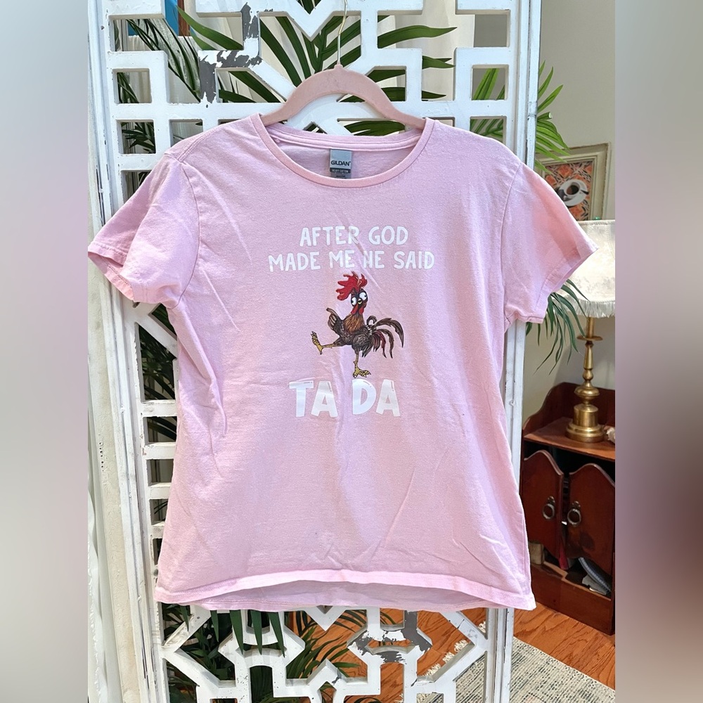 “After God made me He said ta da” Rooster tee 100% cotton fits medium